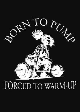 Born to Pump Forced To Warm-Up Deadlifting Women Gym Motivation Bodybuilding
