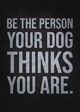 Be the Person Your Dog Thinks You Are