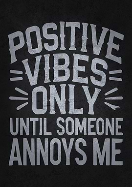 Positive Vibes Only – Funny Sarcastic Humor