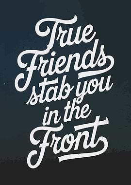 True Friends Stab You