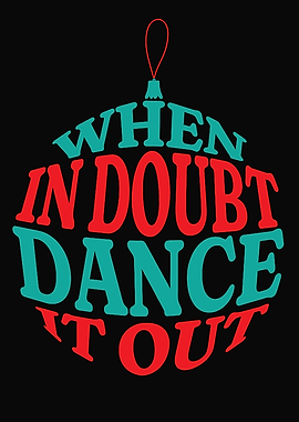 When in Doubt Dance it Out Ornament