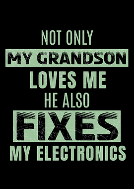 My Grandson Loves Me And Fixes My Electronics Funny Elderly