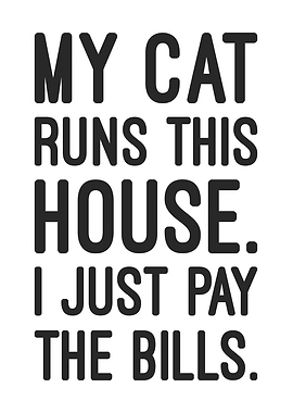 My Cat Runs This House -- Funny Cat Owner Quote