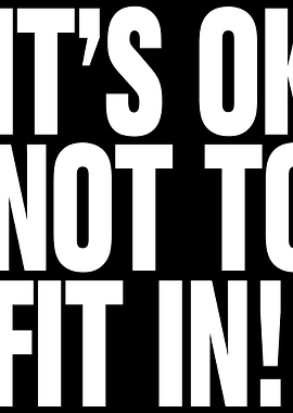 It's Okay Not To Fit In