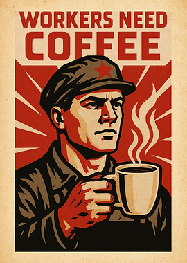 Workers Need Coffee - Coffee for the class war