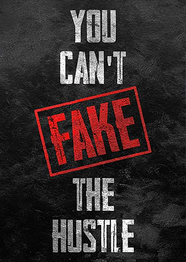 You Can't Fake The Hustle