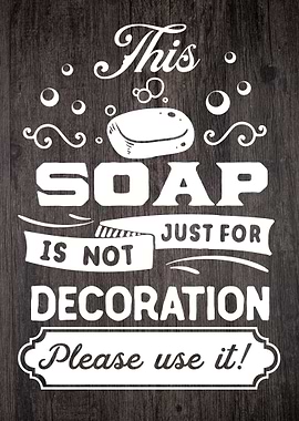 Soap Not Decoration Sign