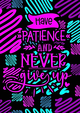 Have Patience Never Give Up