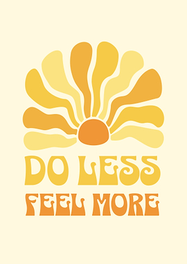 Do Less Feel More Sun Positive Affirmations Positivity Sunflower Yellow