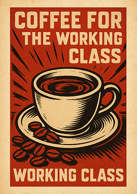 Coffee for the Working Class - Coffee for the class war