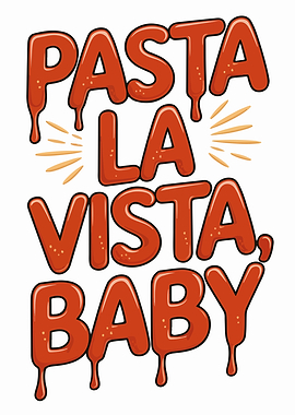 Pasta La Vista, Baby