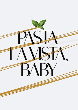 Pasta La Vista, Baby