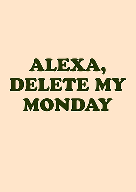 Alexa, Delete My Monday Funny Sarcastic Quote