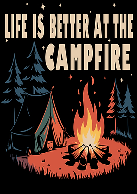 Life is better At the Campfire camping