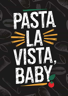 Pasta La Vista, Baby