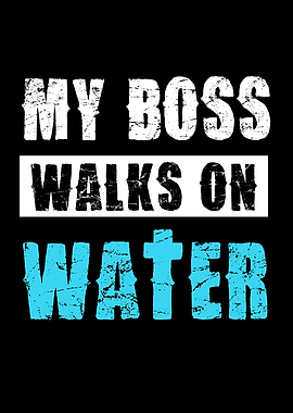 My Boss Walks on Water