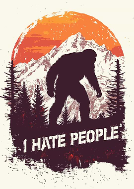 Bigfoot I Hate People Sasquatch Funny Meme