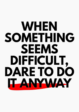 Dare to Do It Anyway