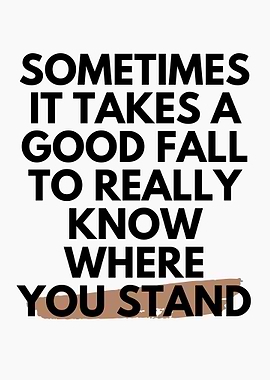 Fall to Know Where You Stand