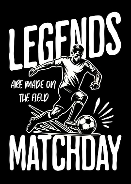 Legends Are Made On The Field Matchday