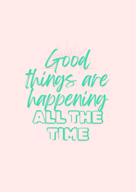 Good Things Happen All The Time