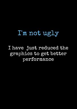 I'm Not Ugly - Graphics Performance