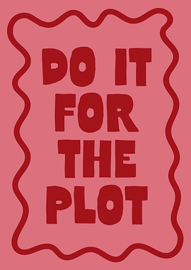 Do It For The Plot