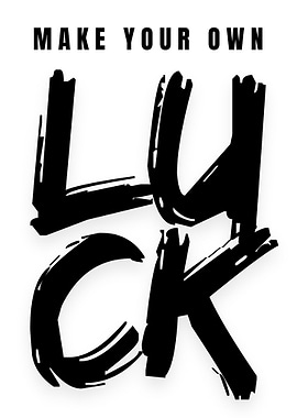 Make Your Own Luck
