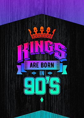 Kings Are Born in the 90s