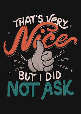 That's Very Nice But I Did Not Ask