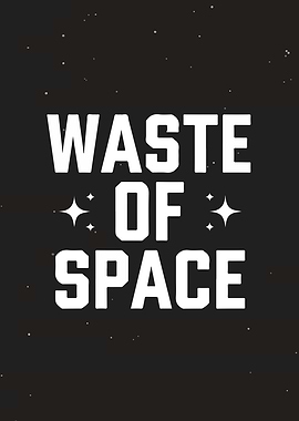 Waste of Space Quote