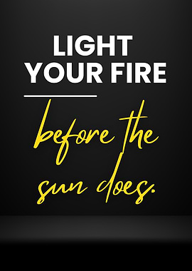 Light Your Fire Quote