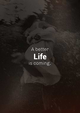 A Better Life is Coming