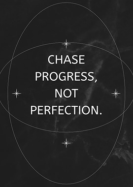 Chase Progress, Not Perfection