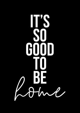 It's So Good To Be Home