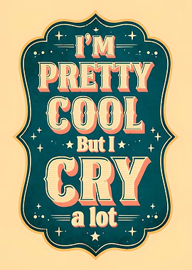 I'm Pretty Cool But I Cry a Lot