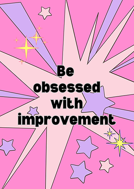 Be Obsessed with Improvement