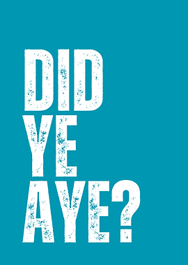 Did Ye Aye? Quote