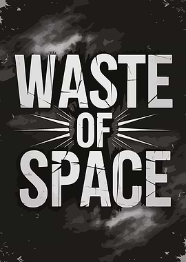 Waste of Space Quote