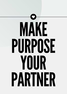 Make Purpose Your Partner