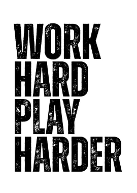 Work Hard Play Harder