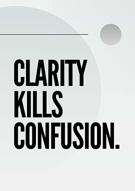 Clarity Kills Confusion Poster