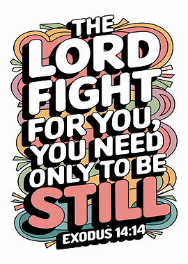 The Lord Will Fight For You