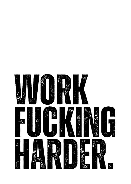 Work Fucking Harder