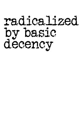 Radicalized by Basic Decency