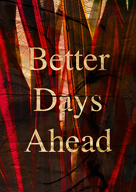 Better Days Ahead Inspirational Text Art with abstract Textures
