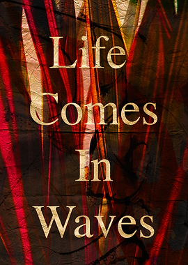 Life Comes In Waves Inspirational Text Art with abstract Textures