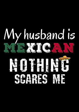 My Husband Is Mexican, Nothing Scares Me