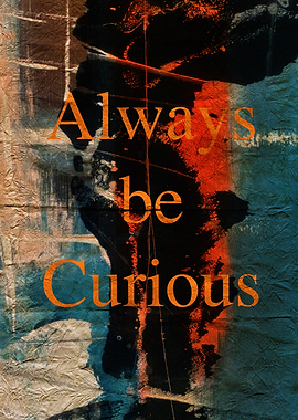 Always Be Curious Text Art with abstract Textures