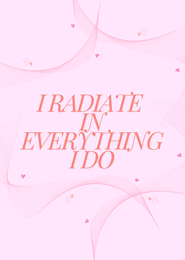 I Radiate In Everything I Do
